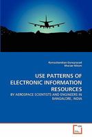 USE PATTERNS OF ELECTRONIC INFORMATION RESOURCES: BY AEROSPACE SCIENTISTS AND ENGINEERS IN BANGALORE, INDIA 3639321049 Book Cover