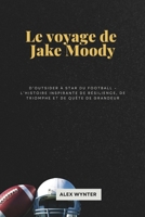 Le voyage de Jake Moody: D’outsider à star du football – L’histoire inspirante de résilience, de triomphe et de quête de grandeur (French Edition) B0DRZZMT2T Book Cover