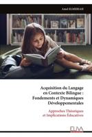 Acquisition du Langage en Contexte Bilingue : Fondements et Dynamiques Développementales: Approches Théoriques et Implications Éducatives (French Edition) 9999333400 Book Cover