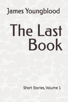 The Last Book: Short Stories, Volume 1 B0GJPJL77M Book Cover