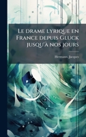 Le drame lyrique en France depuis Gluck jusqu'Ã nos jours (French Edition) 1024128245 Book Cover
