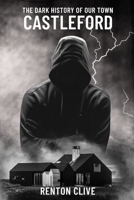 The Dark History of Our Town: Castleford B0H96F32S4 Book Cover
