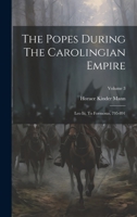 The Popes During The Carolingian Empire: Leo Iii. To Formosus, 795-891; Volume 3 1022337262 Book Cover