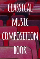 Classical Music Composition Book: The perfect way to record your compositions! Ideal gift for anyone you know who loves to create classical music! 1690758619 Book Cover