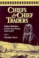 Chiefs & Chief Traders, Vol 1: Indian Relations at Fort Nez Perces, 1818-1855 087071368X Book Cover