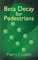 Beta Decay for Pedestrians (Dover Books on Physics) 0486438198 Book Cover