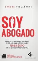 Soy abogado: Principios del mundo material (y no tan material) para tener éxito en el ejercicio profesional (Spanish Edition) B0FL1FW5HD Book Cover
