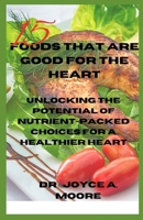 15 Foods That Are Good for the Heart: Unlocking the Potential of Nutrient-Packed Choices for a Healthier Heart B0CS6SMRMY Book Cover