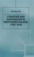 Literature and Nationalism in Partitioned Poland, 1795-1918 (Studies in Russian & Eastern European History) 0312231598 Book Cover
