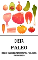 Dieta Paleo: Recetas Saludables Y Sabrosas Para Y Una Rápida Pérdida De Peso 199066671X Book Cover