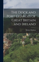 The Dock and Port Charges of Great Britain and Ireland 1018451145 Book Cover