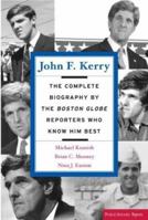 John F. Kerry: The Complete Biography by the Boston Globe Reporters who Know Him Best 1586482734 Book Cover