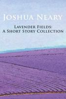 Lavender Fields: A Short Story Collection by Joshua Neary 1723811319 Book Cover
