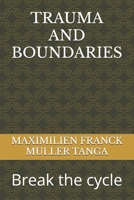 TRAUMA AND BOUNDARIES: Break the cycle B0FHK1L9GZ Book Cover