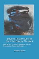 Beyond Reason: Echoes from the Edge of Thought: Poems of a Woman’s Awakening from Narcissistic Illusion to Rebirth B0DWXMLLL2 Book Cover