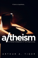 A/theism: An Honest Comparison of Two Ways to Live (Apology) 6166309139 Book Cover
