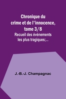 Chronique du crime et de l'innocence, tome 3/8; Recueil des événements les plus tragiques;... 9357395253 Book Cover