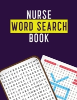 Nurse Word Search Book: Hidden Word Searches for the Nurse, Activity Book Nurse Brain Game, Unique Large Print Crossword Search Book for Nursing Student 1675206473 Book Cover