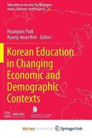 Korean Education in Changing Economic and Demographic Contexts (Education in the Asia-Pacific Region: Issues, Concerns and Prospects) 981101325X Book Cover