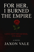For Her, I Burned the Empire - A Novel B0FHF691Q4 Book Cover