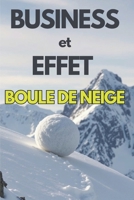 BUSINESS ET EFFET BOULE DE NEIGE: Développez votre entreprise grâce à l'effet de levier (French Edition) B0F746P6ZG Book Cover