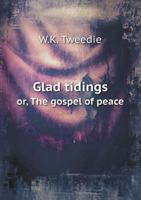 Glad tidings or, The gospel of peace 136244197X Book Cover