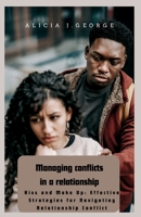 Managing conflicts in a relationship: Kiss and Make Up: Effective Strategies for Navigating Relationship Conflict B0CVVW6XXW Book Cover
