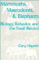 Mammoths, Mastodonts, and Elephants: Biology, Behavior and the Fossil Record 0521456916 Book Cover