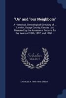 "Us" And "Our Neighbors": A Historical Genealogical Directory, of More Than 3200 Men, Women, and Children, Who Live About Lyndon, Osage County, Kansas 1376888424 Book Cover