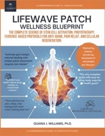 Lifewave Patch Wellness Blueprint: The Complete Science of Stem Cell Activation, Phototherapy, Evidence-Based Protocols for Anti-Aging, Pain Relief, and Cellular Regeneration. B0F7489MCQ Book Cover