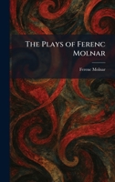 The Plays of Ferenc Molnar 1025395913 Book Cover
