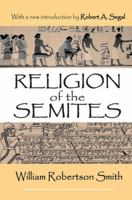 Religion of the Semites: The Fundamental Institutions 1138531782 Book Cover