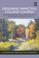 Designing Impactful College Courses: Applying Self-Determination Theory to Unleash the Potential of Autonomy-Supportive Learning Environments 104100415X Book Cover