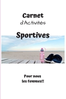 Carnet d'Activités Sportives Pour nous les femmes!!: Carnet d'activités sportives à compléter au quotidien | Pour les femmes | 5.5 x 8.5 pouces, 90 ... | Pour rester motivées!! (French Edition) 167618743X Book Cover