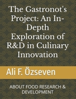 The Gastronot's Project: An In-Depth Exploration of R&D in Culinary Innovation: ABOUT FOOD RESEARCH & DEVELOPMENT B0DQS6JMMB Book Cover