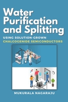 Water Purification and Splitting Using Solution-grown Chalcogenide Semiconductors 9046776840 Book Cover