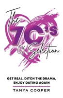 The 7 C's of Selection: Get Real, Ditch the Drama, Enjoy Dating Again B0DP7DCX3T Book Cover