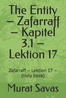 The Entity – Zafarraff – Kapitel 3.1 – Lektion 17: Zafarraff – Lektion 17 – (Holy book) B0BKCFYFPN Book Cover