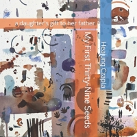 My First Thirty-Nine Seeds: a daughter's gift to her father B09V3LH99M Book Cover