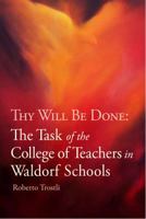 Thy Will Be Done: The Task of the College of Teachers in Waldorf Schools 1943582165 Book Cover