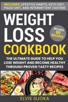 Weight Loss CookBook: Keto Diet, Paleo Diet, Intermittent Fasting and 80 Tasty Recipes: The Ultimate Guide to Help You Lose Weight and Become Healthy Through Proven Tasty Recipes B0915BLFXC Book Cover