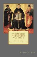 Thomistic Philosophy - Volume I: Logic and Philosophy of Nature 0692599762 Book Cover