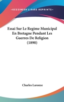 Essai Sur Le Regime Municipal En Bretagne Pendant Les Guerres De Religion (1890) 1241766517 Book Cover
