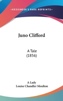 Juno Clifford: A Tale 1120633524 Book Cover