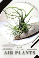 Air plants: Prodigy Petal, Plant Guide B0BZFPFW3Y Book Cover