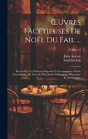 OEuvres Facétieuses De Noël Du Fail ...: Revues Sur Les Éditions Originales Et Accompagnées D'une Introduction, De Notes Et D'un Index Philologique, ... Et Anecdotique; Volume 2 1021083321 Book Cover