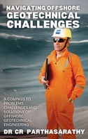 Navigating Offshore Geotechnical Challenges : A Compass to Problems Challenges and Solutions of Offshore Geotechnical Engineering 1957456833 Book Cover