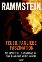 Rammstein – Feuer, Fanliebe, Faszination: Die inoffizielle Hommage an eine Band wie keine andere (German Edition) B0F8VQ5V3H Book Cover