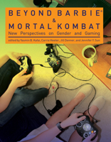 Beyond Barbie and Mortal Kombat: New Perspectives on Gender and Gaming 0262516063 Book Cover