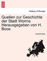 Quellen Zur Geschichte Der Stadt Worms Herausgegeben Von H. Boos. Zweiter Band 0274638681 Book Cover